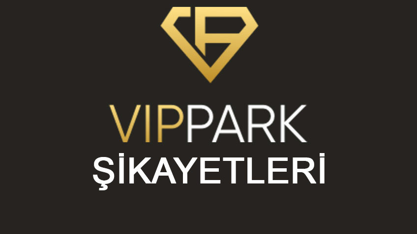 vippark Gelen Şikayetlerle